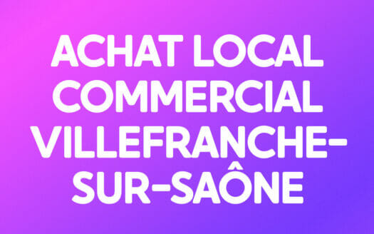 ACHAT LOCAL COMMERCIAL VILLEFRANCHE-SUR-SAÔNE